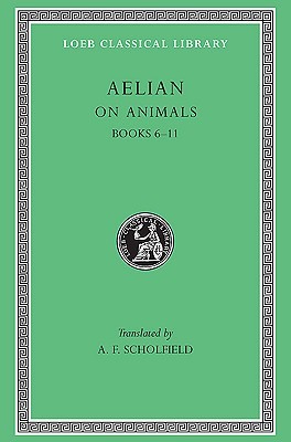 On the Characteristics of Animals, Volume II, Books 6-11 (Loeb Classical Library No. 448)