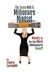 The Teen With A Millionaire Mindset: Ready To Be The Next Millionaire Teen? The Teen With A Millionaire Mindset: Ready To Be The Next Millionaire Teen?