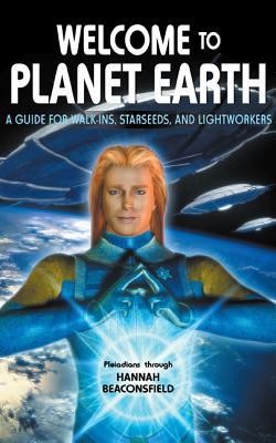 Welcome to Planet Earth: A Guide for Walk-Ins, Starseeds, and Lightworkers of All Varieties (Paperback)