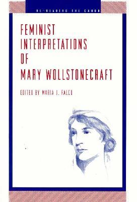 Feminist Interpretations of Mary Wollstonecraft (Re-Reading the Canon)