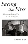 Facing the Fires: Conversations with A. B. Yehoshua (Judaic Traditions in Literature, Music, and Art) Facing the Fires: Conversations with A. B. Yehoshua (Judaic Traditions in Literature, Music, and Art)