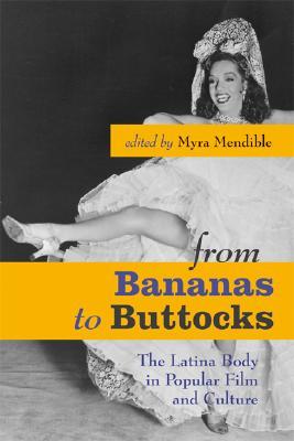 From Bananas to Buttocks: The Latina Body in Popular Film and Culture (Paperback)