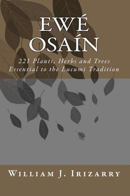 Ewe Osain: 221 Plants, Herbs and Trees essential to the Lucumi tradition. (Paperback)