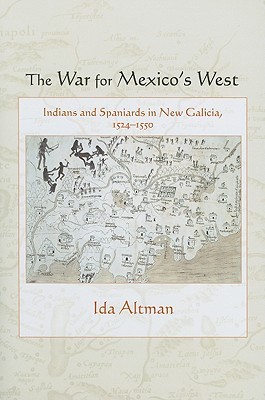 The War for Mexico's West: Indians and Spaniards in New Galicia, 1524-1550 (Diálogos Series)