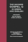 The Sayings: Gospel Q in Greek & English, with Parallels from the Gospels of Mark & Thomas