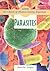 Parasites (Germs! the Library of Disease-Causing Organisms)