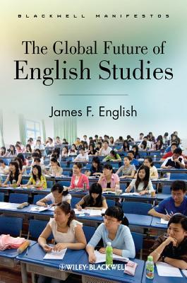 The Global Future of English Studies (Wiley-Blackwell Manifestos)