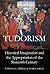 Tudorism: Historical Imagination and the Appropriation of the Sixteenth Century (Proceedings of the British Academy: Themed volumes of essays in the humanities and social sciences, 170)