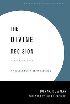 The Divine Decision: A Process Doctrine of Election (Paperback)