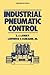 Industrial Pneumatic Control (Fluid Power and Control)