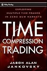 Time Compression Trading: Exploiting Multiple Time Frames in Zero Sum Markets
