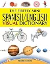 The Firefly Mini Spanish/English Visual Dictionary The Firefly Mini Spanish/English Visual Dictionary