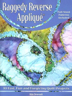 Raggedy Reverse Applique: 10+ Fast, Fun and Forgiving Quilt Projects (Paperback)