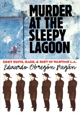 Murder at the Sleepy Lagoon: Zoot Suits, Race, and Riot in Wartime L.A. (Paperback)