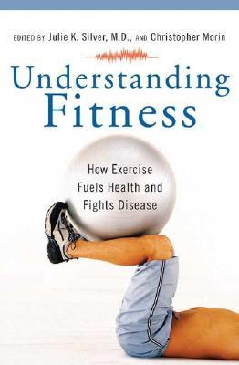 Understanding Fitness: How Exercise Fuels Health and Fights Disease (The Praeger Series on Contemporary Health and Living)