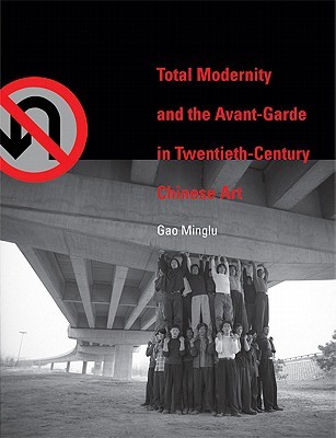 Total Modernity and the Avant-Garde in Twentieth-Century Chinese Art (Hardcover)