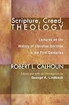 Scripture, Creed, Theology: Lectures on the History of Christian Doctrine in the First Centuries