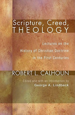 Scripture, Creed, Theology: Lectures on the History of Christian Doctrine in the First Centuries (Paperback)