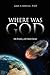 Where Was God: Evil, Theodicy, and Modern Science