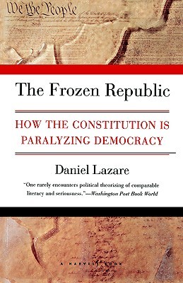 The Frozen Republic: How the Constitution Is Paralyzing Democracy (Paperback)