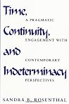 Time, Continuity, and Indeterminacy: A Pragmatic Engagement with Contemporary Perspectives Time, Continuity, and Indeterminacy: A Pragmatic Engagement with Contemporary Perspectives