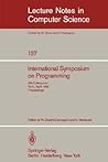 International Symposium on Programming: 5th Colloquium, Turin, April 6-8, 1982. Proceedings (Lecture Notes in Computer Science, 137)