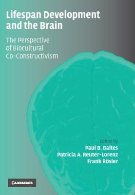 Lifespan Development and the Brain: The Perspective of Biocultural Co-Constructivism (Hardcover)