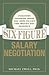 Six Figure Salary Negotiation: Industry Insiders Get You the Money You Deserve