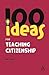 100 Ideas for Teaching Citizenship (Continuum One Hundreds)