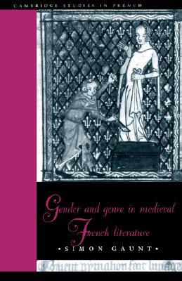 Gender and Genre in Medieval French Literature (Cambridge Studies in French, Series Number 53)