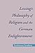 Lessing's Philosophy of Religion and the German Enlightenment (AAR Reflection and Theory in the Study of Religion)