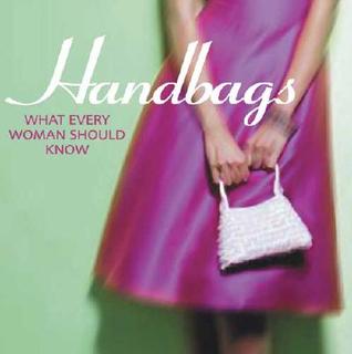 Handbags: What Every Woman Should Know (Hardcover)