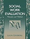 Social Work Evaluation: Principles and Methods Social Work Evaluation: Principles and Methods