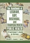 The Handbook of Lesbian, Gay, Bisexual, and Transgender Public Health: A Practitioner's Guide to Service