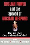 Nuclear Power and the Spread of Nuclear Weapons: Can We Have One without the Other?