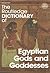 The Routledge Dictionary of Egyptian Gods and Goddesses by George Hart The Routledge Dictionary of Egyptian Gods and Goddesses by George Hart