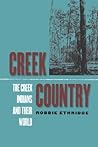Creek Country: The Creek Indians and Their World Creek Country: The Creek Indians and Their World