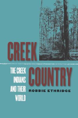 Creek Country: The Creek Indians and Their World (Paperback)