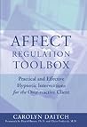 Affect Regulation Toolbox: Practical and Effective Hypnotic Interventions for the Over-Reactive Client
