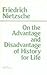 On the Advantage and Disadvantage of History for Life (Hackett Classics)
