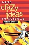 Nine Crazy Ideas in Science: A Few Might Even Be True