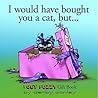 I Would Have Bought You A Cat , But... A Get Fuzzy Gift Book by Darby Conley
