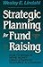 Strategic Planning for Fund Raising: How to Bring In More Money Using Strategic Resource Allocation (JOSSEY BASS NONPROFIT & PUBLIC MANAGEMENT SERIES)