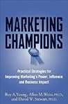 Marketing Champions: Practical Strategies for Improving Marketing's Power, Influence, and Business Impact