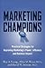 Marketing Champions: Practical Strategies for Improving Marketing's Power, Influence, and Business Impact