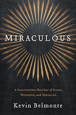 Miraculous: A Fascinating History of Signs, Wonders, and Miracles (Hardcover)