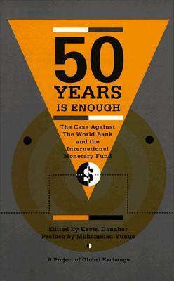 Fifty Years is Enough: The Case Against the World Bank and the International Monetary Fund (Paperback)
