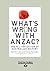 What's Wrong With Anzac?: The Militarisation of Australian History