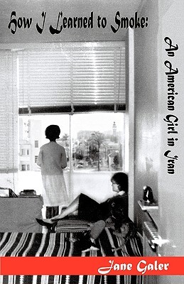 How I Learned to Smoke: An American Girl in Iran (Paperback)