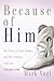 Because of Him by Mark Vogl